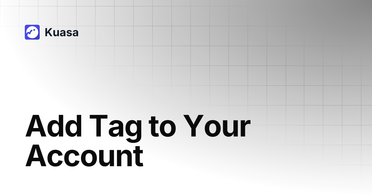 Add Tag to Your Account | Kuasa
