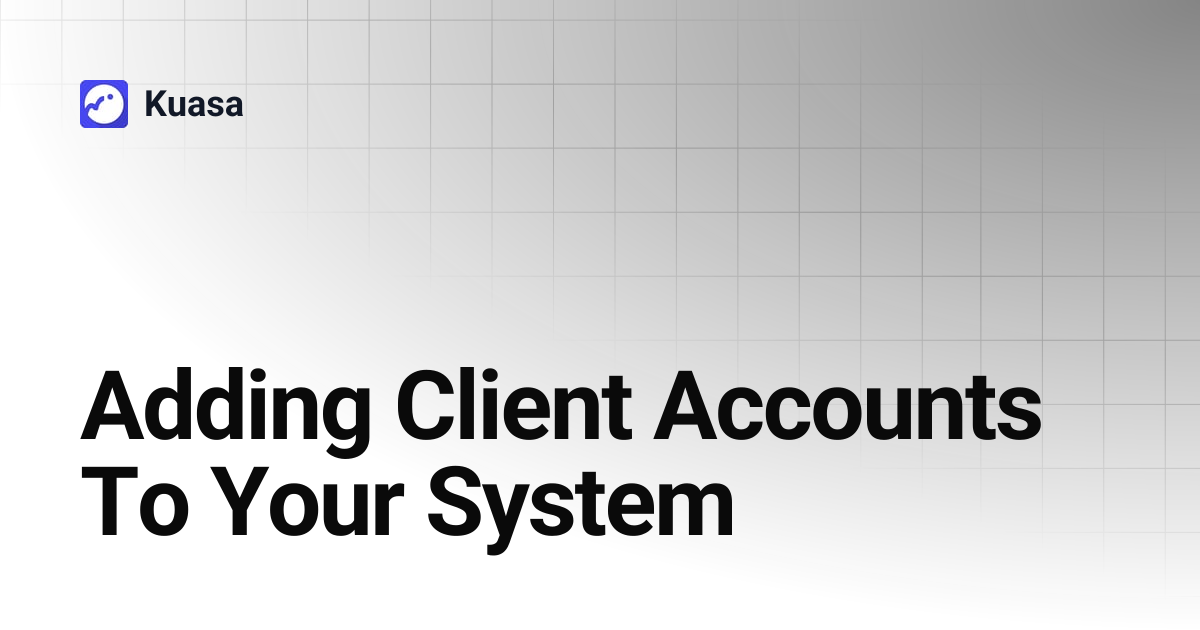 Adding Client Accounts To Your System | Kuasa